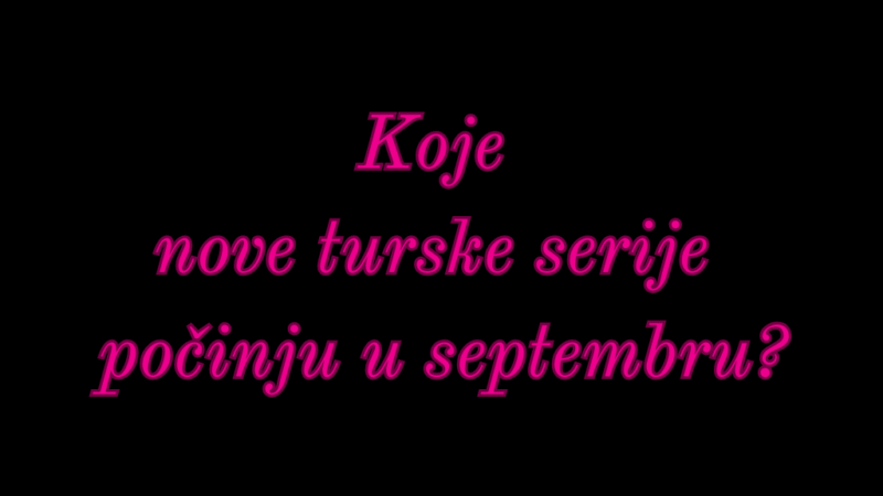 Nove turske serije u septembru: Kada počinje emitovanje?