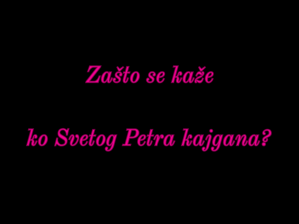 zašto se kaže ko svetog petra kajgana, zasto se kaze svetog petra kajgana, zasto se kaze ko svetog petra kajgana, sta znaci ko svetog petra kajgana, kajgana svetog petra, ko svetog petra kajgana, ko svetog petra kajgana znacenje, košta kao svetog petra kajgana,